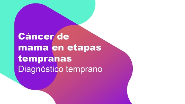 Meet the expert: Cristian Villanueva: Cáncer de mama en etapas tempranas - Diagnóstico temprano