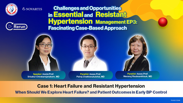 Case 1: Heart Failure and Resistant Hypertension(Assist.Prof.Srisakul Chirakarnjanakorn, MD, Assoc. Prof.Pairoj Chattranukulchai, MD, Assoc. Prof.Weranuj Roubsanthisuk, MD)