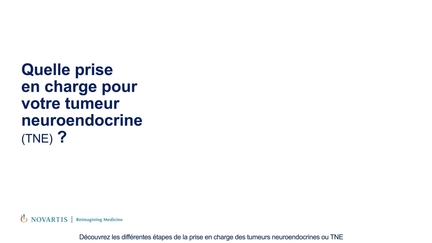 Quelle prise en charge pour votre tumeur neuroendocrine (TNE) ?