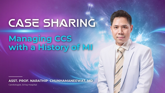 CASE SHARING: Managing CCS with a History of MI(ASST. PROF. NARATHIP CHUNHAMANEEWAT, MD)