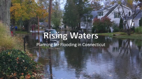 Thumbnail for entry Rising Waters: Planning for Flooding in Connecticut