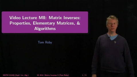 Thumbnail for entry M8: Matrix Inverses: Properties, Elem. Mxs, Algorithms