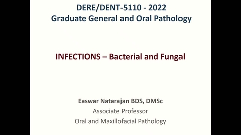 Thumbnail for DERE/ DENT 5110: Infections — Bacterial and Fungal