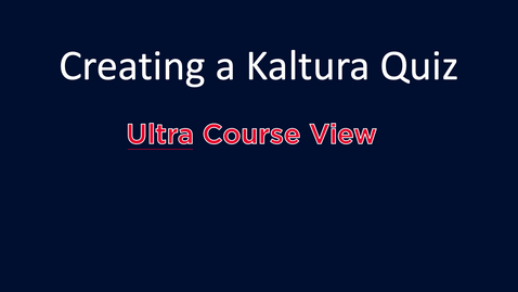 Thumbnail for Creating a Kaltura Quiz: Ultra