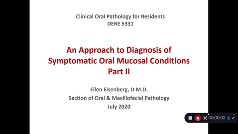 Thumbnail for DERE 5331 An Approach to Diagnosis of Symptomatic Oral Mucosal Conditions, Part II