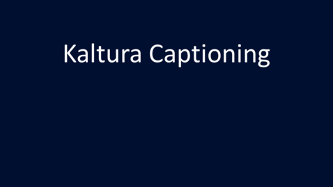 Thumbnail for entry Captioning Kaltura Media