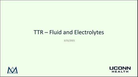 Thumbnail for entry TTR - Fluid and Electrolytes 3_31_2021