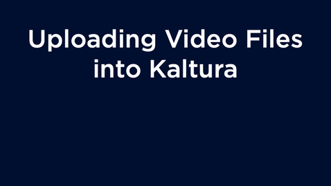 Thumbnail for entry Uploading Video Files in Kaltura