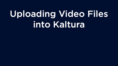 Thumbnail for Uploading Video Files in Kaltura