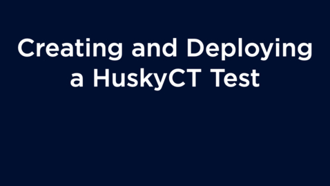 Thumbnail for entry Creating and Deploying a HuskyCT Test
