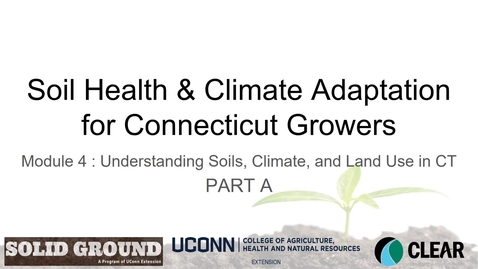 Thumbnail for entry Module 4 - (Part A) Understanding Soils, Climate, and Land use in CT