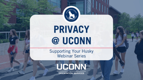 Thumbnail for Privacy @ UConn - Supporting Your Husky Webinar Series