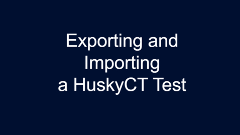 Thumbnail for entry Exporting and Importing HuskyCT Tests