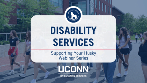 Thumbnail for Disability Services - Supporting Your Husky Webinar Series 
