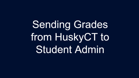 Thumbnail for entry Sending Grades from HuskyCT to Student Admin