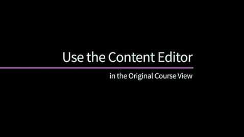 Thumbnail for Use the Content Editor in the Original Course View