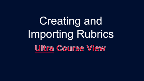 Thumbnail for Creating and Importing Rubrics: Ultra