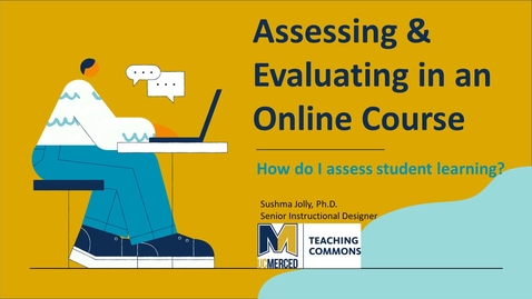 Thumbnail for Assessing and Evaluating in an Online Course -- How do I assess student learning?
