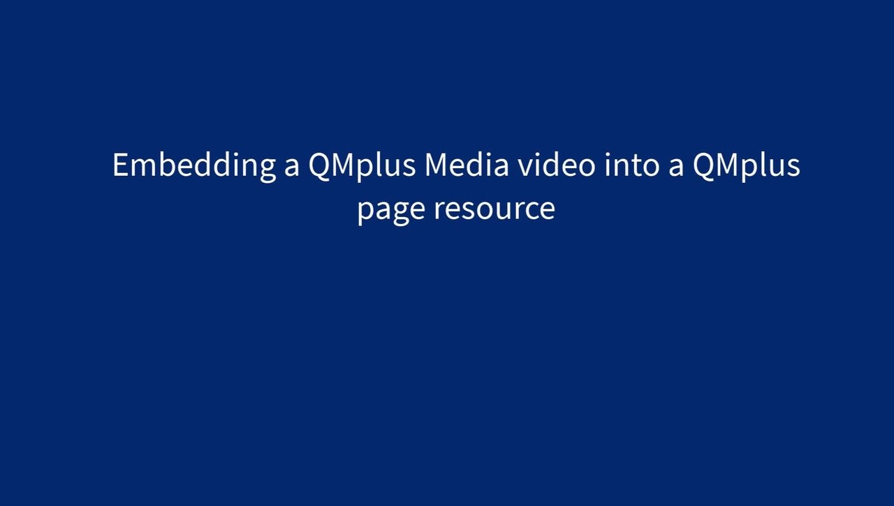 Embedding a QMplus Media video into a QMplus page resource