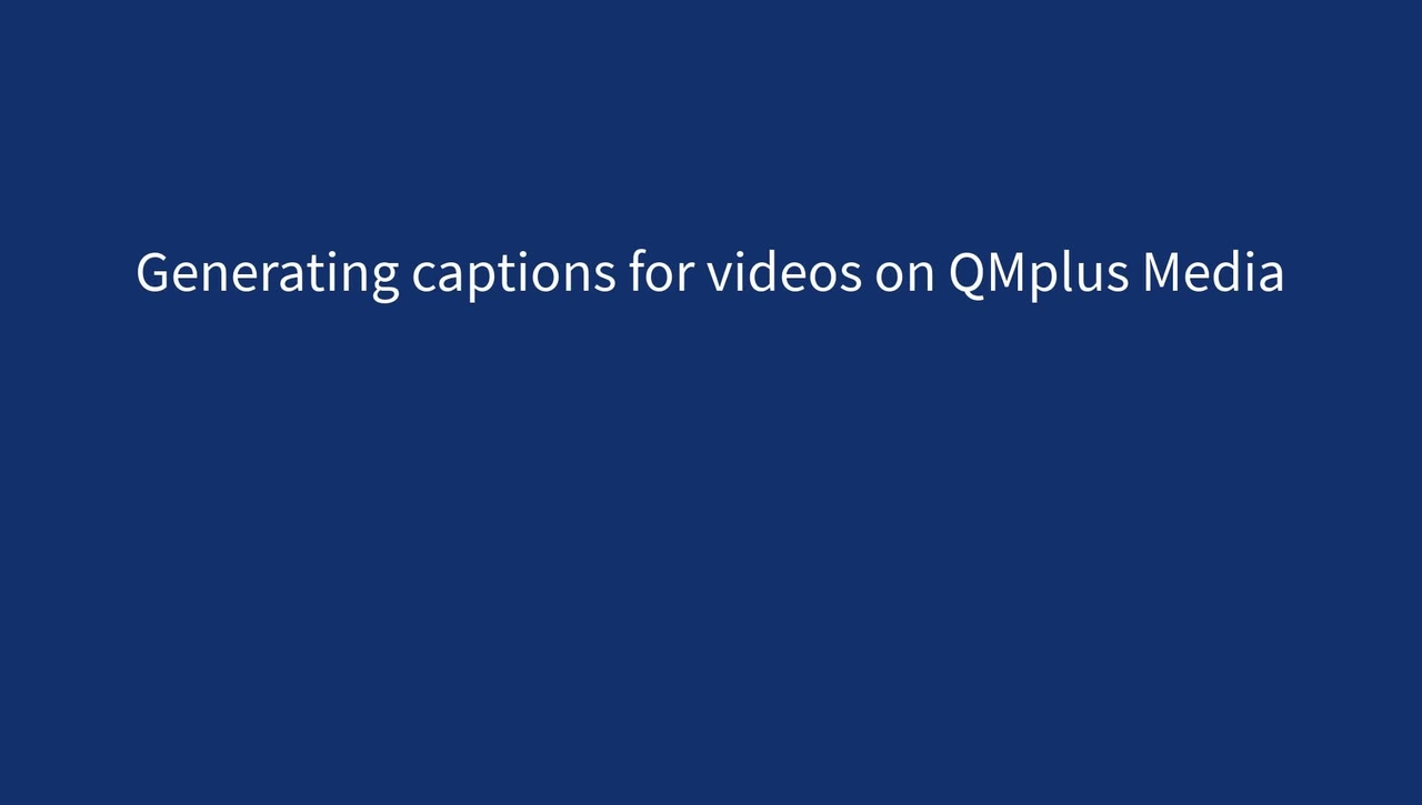 Generating captions for videos on QMplus Media