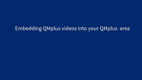 Thumbnail for entry Embedding QMplus Media videos into QMplus