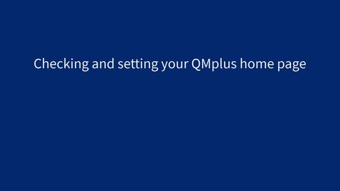 Thumbnail for Checking and setting your QMplus home page