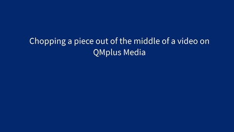 Thumbnail for Chopping and splicing in QMplus Media