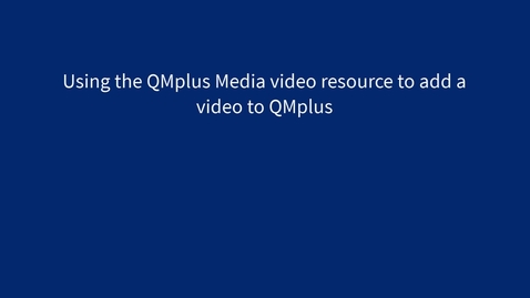 Thumbnail for entry Embedding a video using the QMplus Media Video resource