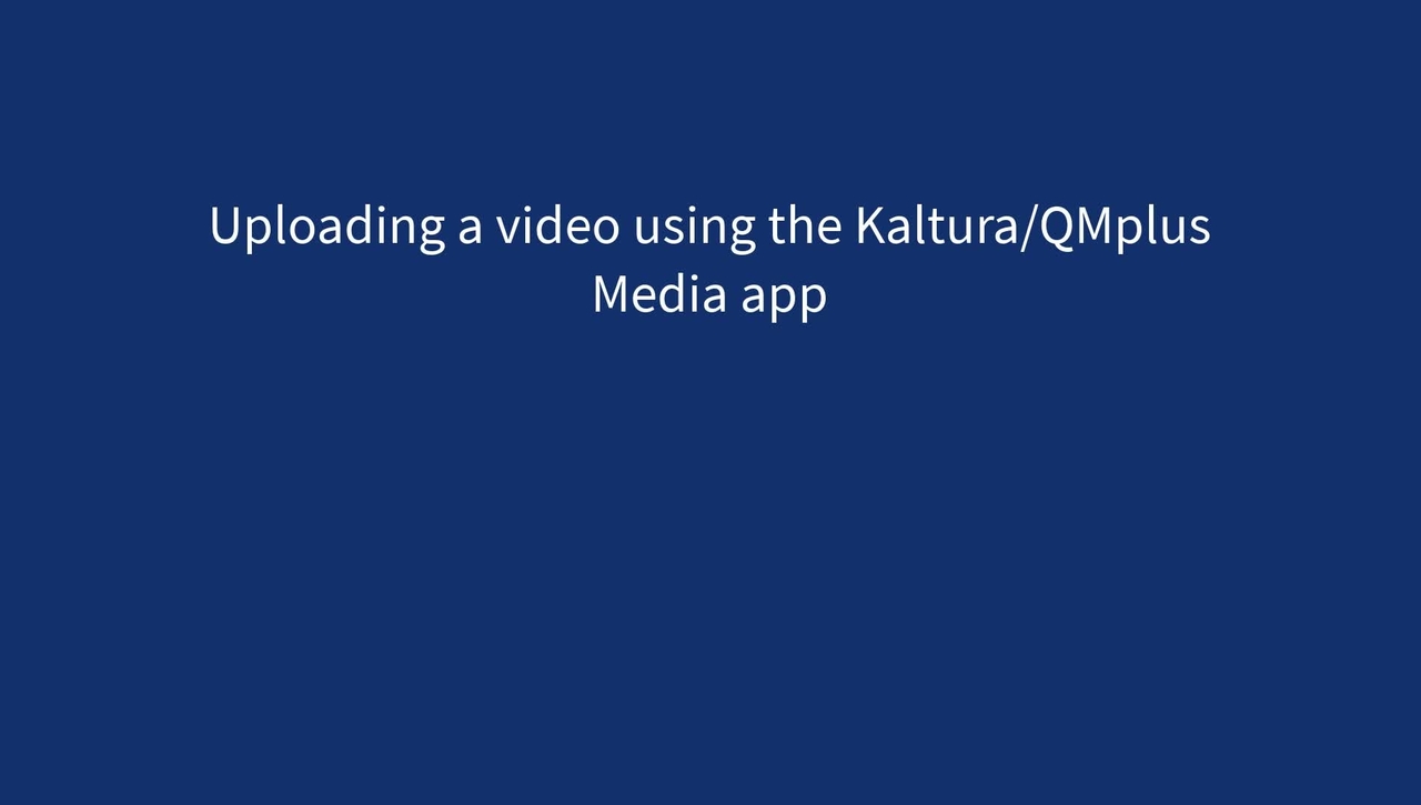 Using the Kaltura/QMplus Media app to upload a video