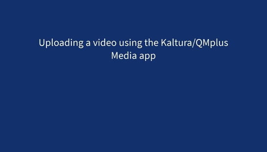 Using the Kaltura/QMplus Media app to upload a video