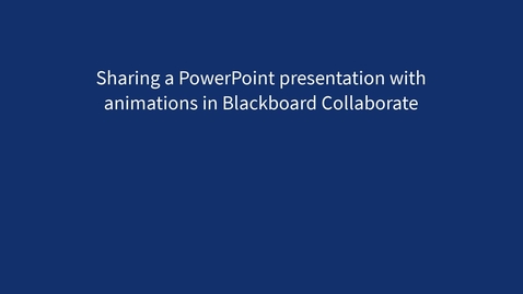 Thumbnail for Sharing a PowerPoint presentation with animations in Blackboard Collaborate