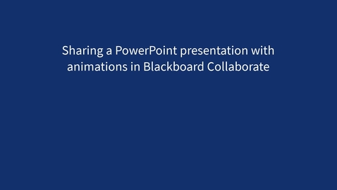 Thumbnail for entry Sharing a PowerPoint presentation with animations in Blackboard Collaborate