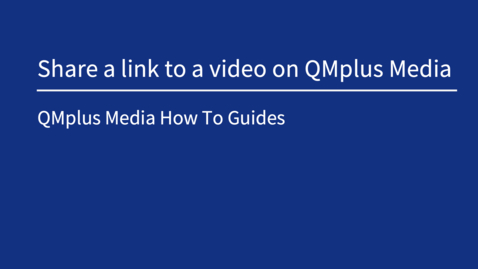 Thumbnail for entry Sharing a link to a video on QMplus Media