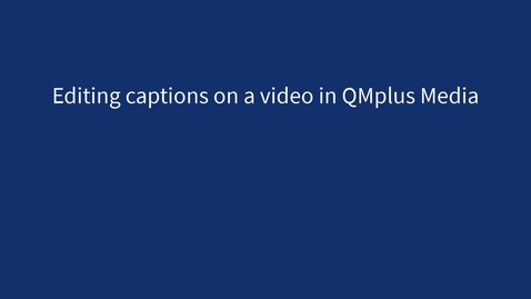 Thumbnail for entry Editing captions on QMplus Media