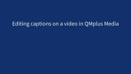 Editing captions on QMplus Media