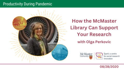 Thumbnail for entry How the McMaster Library Can Support Your Research with Olga Perkovic - Productivity during Pandemic