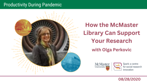 Thumbnail for How the McMaster Library Can Support Your Research with Olga Perkovic - Productivity during Pandemic
