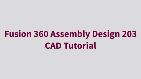 Thumbnail for Fusion 360 Assembly Design 203 - CAD Tutorial