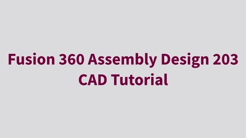 Thumbnail for entry Fusion 360 Assembly Design 203 - CAD Tutorial