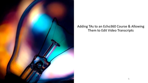 Thumbnail for entry Adding TAs to an Echo360 Course &amp; Allowing Them to Edit Video Transcripts 