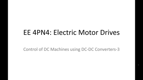 Thumbnail for entry 19_Control of DC Machines using DC-DC converters3_Part1