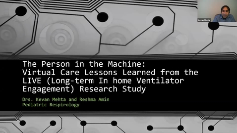 Thumbnail for entry The Person in the Machine: Virtual Care Lessons Learned from the LIVE (Long-term In home Ventilator Engagement) Research Study | Dr. Reshma Amin | February 2, 2023