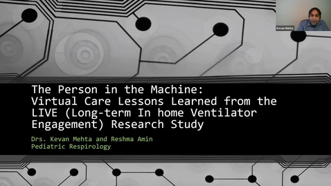 Thumbnail for The Person in the Machine: Virtual Care Lessons Learned from the LIVE (Long-term In home Ventilator Engagement) Research Study | Dr. Reshma Amin | February 2, 2023