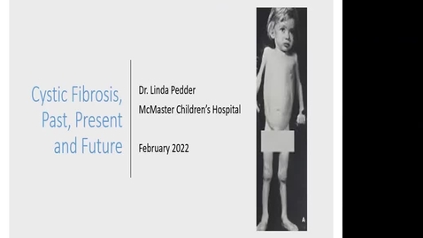 Thumbnail for entry Cystic Fibrosis Past, Present and Future | Dr. Linda Pedder | 24 Februrary, 2022