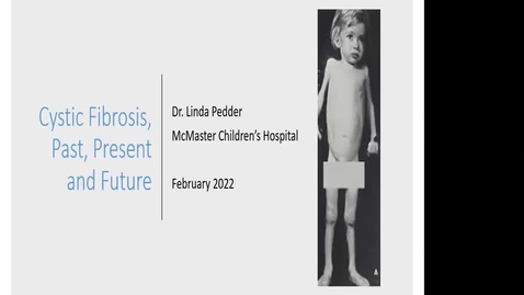 Thumbnail for Cystic Fibrosis Past, Present and Future | Dr. Linda Pedder | 24 Februrary, 2022