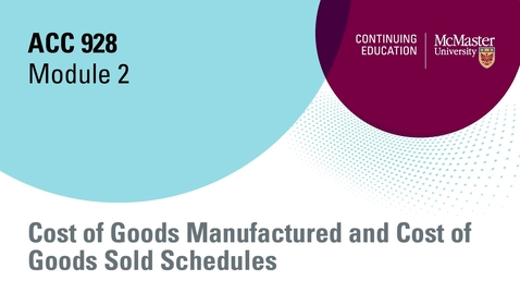 Thumbnail for entry Module 2, Cost of goods manufactured and cost of goods sold schedules, open, 2023.mp4