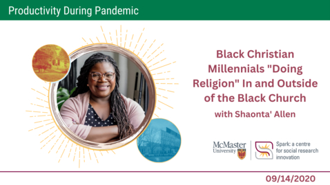 Thumbnail for Black Christian Millennials &quot;Doing Religion&quot; In and Outside of the Black Church with Shaonta' Allen M.A., Ph.D. Candidate - Productivity During Pandemic