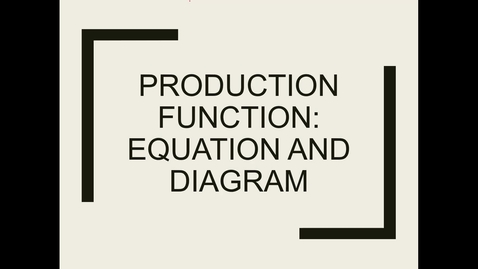 Thumbnail for entry 7 production functin equation and diagram