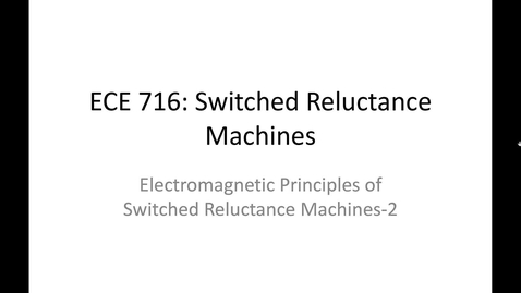 Thumbnail for entry 02_ECE716_Electromagnetic Principles of SRM_02