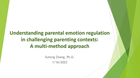 Thumbnail for entry Understanding Parental Emotion Regulation in Challenging Parenting Contexts: A Multi-Method Approach | Xutong Zhang | January 16, 2023